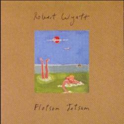 Robert Wyatt : Flotsam Jetsam